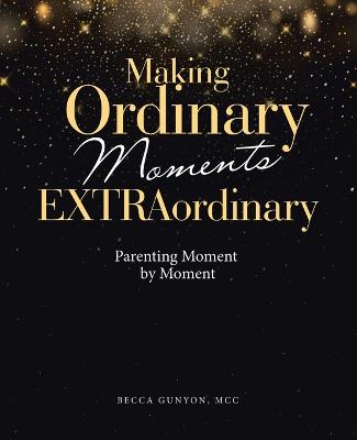 Making Ordinary Moments Extraordinary