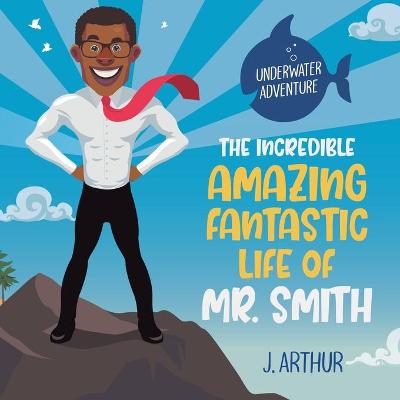 The Incredible, Amazing, Fantastic Life of Mr. Smith