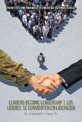 Leaders Become Leadership Los Lideres Se Convierten En Liderazgo