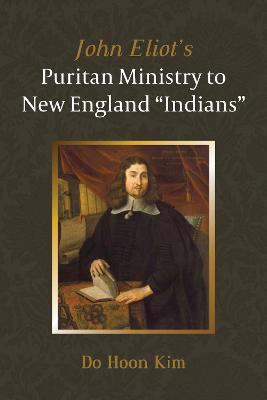 John Eliot's Puritan Ministry to New England "Indians"
