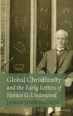 Global Christianity and the Early Letters of Horace G. Underwood