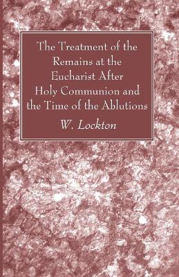 The Treatment of the Remains at the Eucharist After Holy Communion and the Time of the Ablutions