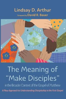 Meaning of "Make Disciples" in the Broader Context of the Gospel of Matthew