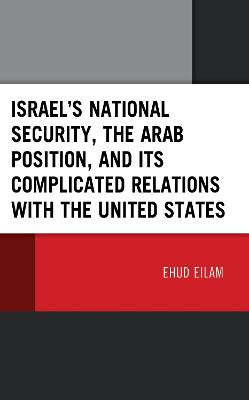 Israel's National Security, the Arab Position, and Its Complicated Relations with the United States