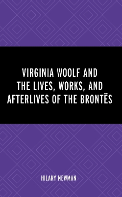 Virginia Woolf and the Lives, Works, and Afterlives of the Brontes