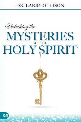 Unlocking the Mysteries of the Holy Spirit