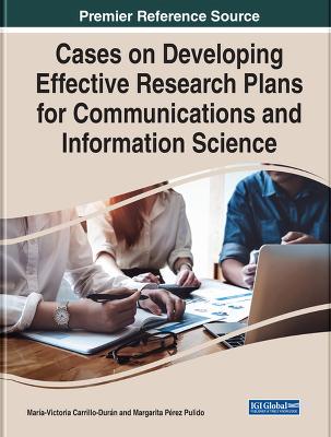 Cases on Developing Effective Research Plans for Communications and Information Science