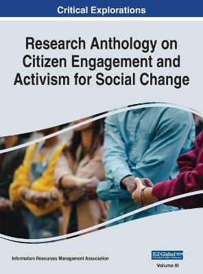 Research Anthology on Citizen Engagement and Activism for Social Change, VOL 3