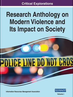 Research Anthology on Modern Violence and Its Impact on Society