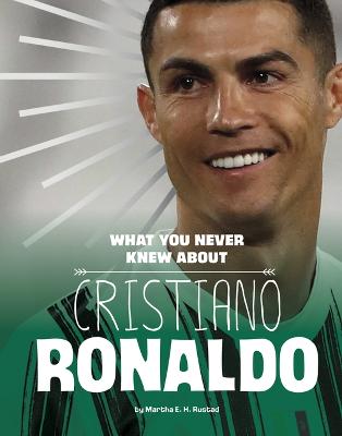 What You Never Knew About Christiano Ronaldo