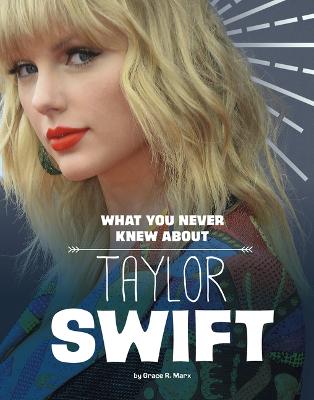 What You Never Knew About Taylor Swift