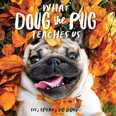 What Doug the Pug Teaches Us: Sit, Speak, Do Good