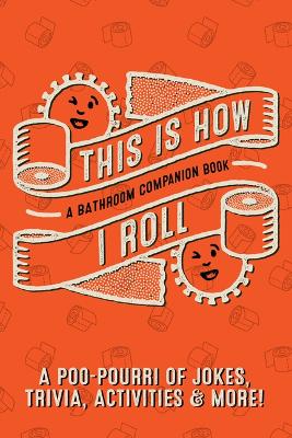 This Is How I Roll: A Bathroom Companion Book Softcover