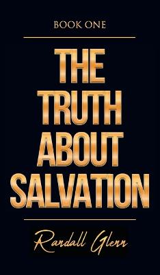 The Truth About Salvation