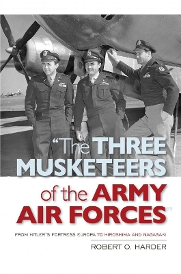 The Three Musketeers of the Army Air Forces