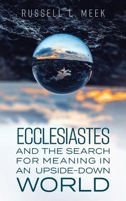 Ecclesiastes and the Search for Meaning in an Upside-Down World