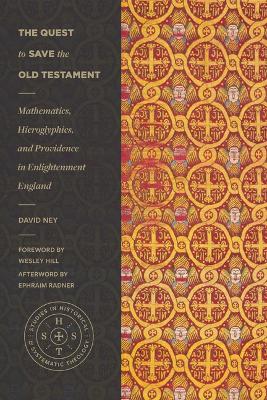 Quest to Save the Old Testament - Mathematics, Hieroglyphics, and Providence in Enlightenment England