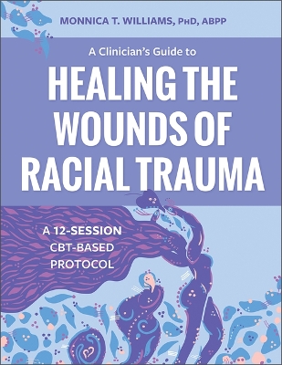 Clinician's Guide to Healing the Wounds of Racial Trauma