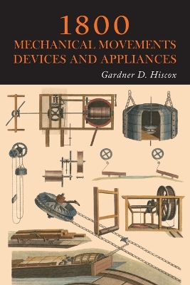 1800 Mechanical Movements, Devices and Appliances