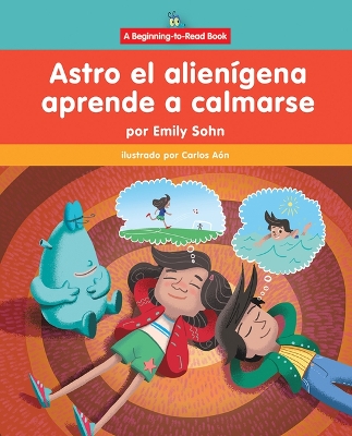Astro El Alien?gena Aprende a Calmarse (Astro the Alien Learns How to Calm Down)