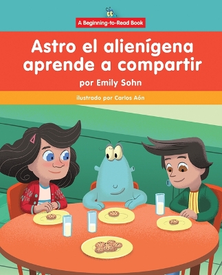 Astro El Alien?gena Aprende a Compartir (Astro the Alien Learns about Sharing)