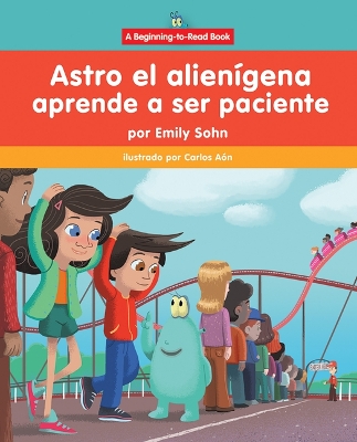 Astro El Alien?gena Aprende a Ser Paciente (Astro the Alien Learns about Patience)