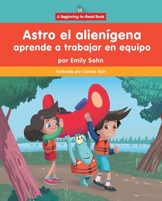 Astro El Alien?gena Aprende a Trabajar En Equipo (Astro the Alien Learns about Teamwork)