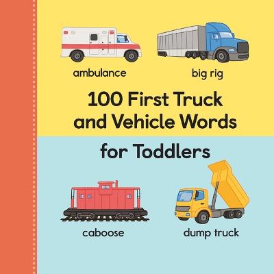 100 First Truck and Vehicle Words for Toddlers