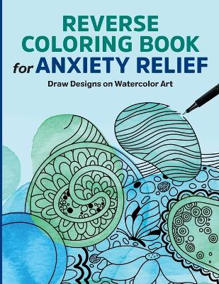 Reverse Coloring Book for Anxiety Relief