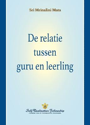 De relatie tussen guru en leerling (The Guru-Disciple Relationship--Dutch)