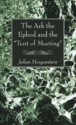 Ark the Ephod and the "Tent of Meeting"