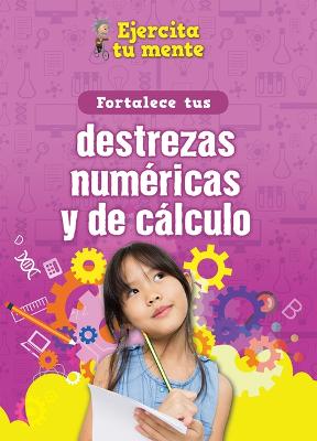 Fortalece Tus Destrezas Numericas Y de Calculo (Strengthen Your Number and Calculation Skills)