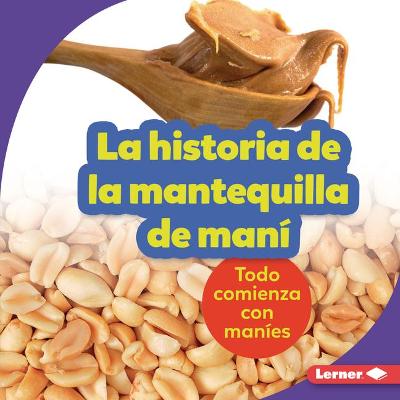La Historia de la Mantequilla de Man? (the Story of Peanut Butter)