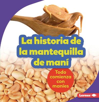 La Historia de la Mantequilla de Mani (the Story of Peanut Butter)