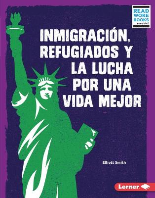 Inmigracion, Refugiados Y La Lucha Por Una Vida Mejor (Immigration, Refugees, and the Fight for a Better Life)