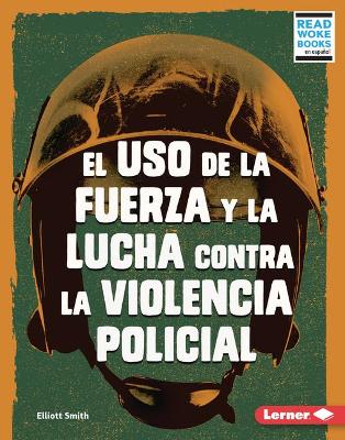 El USO de la Fuerza Y La Lucha Contra La Violencia Policial (Use of Force and the Fight Against Police Brutality)
