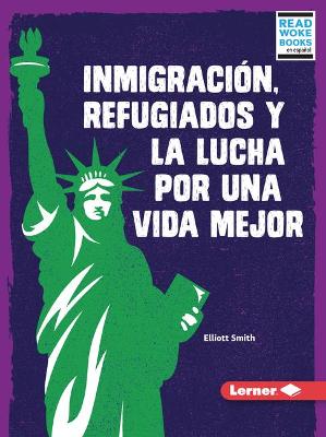 Inmigraci?n, Refugiados Y La Lucha Por Una Vida Mejor (Immigration, Refugees, and the Fight for a Better Life)