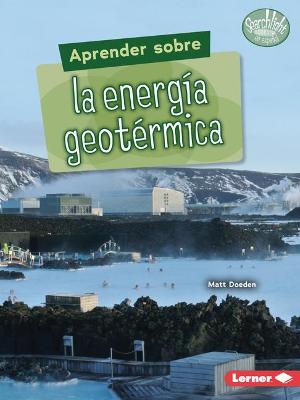Aprender Sobre La Energ?a Geot?rmica (Finding Out about Geothermal Energy)