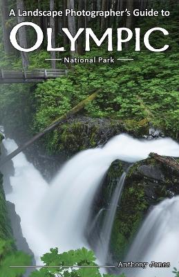 Landscape Photographer's Guide to Olympic National Park
