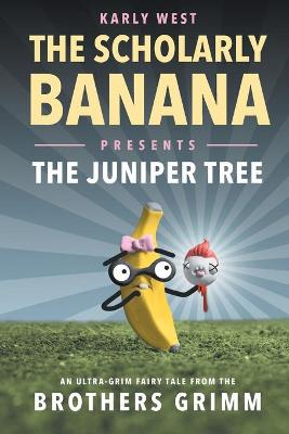 Scholarly Banana Presents The Juniper Tree
