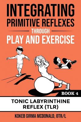 Integrating Primitive Reflexes Through Play and Exercise Book 4