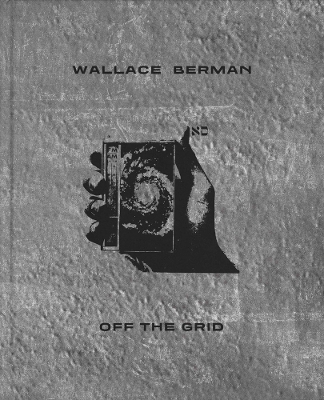 Wallace Berman: Off the Grid