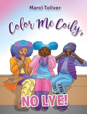 Color Me Coily, No LYE! Coloring Book