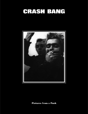 CRASH BANG: Pictures from a Punk 1976-1981