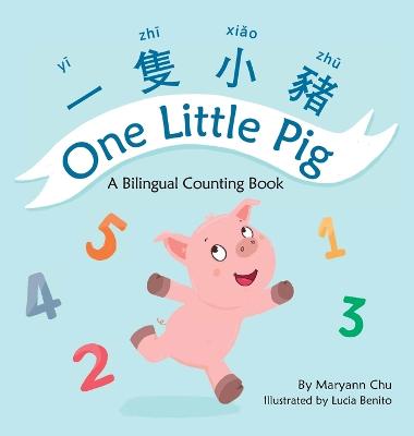 One Little Pig (A bilingual children's book in Traditional Chinese, English and Pinyin). Learn Numbers, Animals and Simple Phrases. A Dual Language Counting book for Babies, Kids and Toddlers