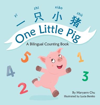 One Little Pig (A bilingual children's book in Simplified Chinese, English and Pinyin). Learn Numbers, Animals and Simple Phrases. A Dual Language Counting book for Babies, Kids and Toddlers