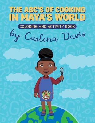 ABC's of Cooking in Maya's World- Coloring and Activity Book