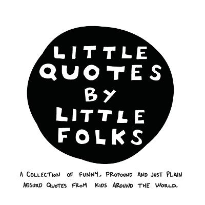Little Quotes by Little Folks