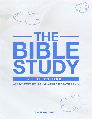 The Bible Study: Youth Edition 2022 - A 90-Day Study of the Bible and How It Relates to You