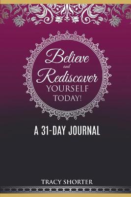 Believe and Rediscover Yourself Today A 31 Day Journal